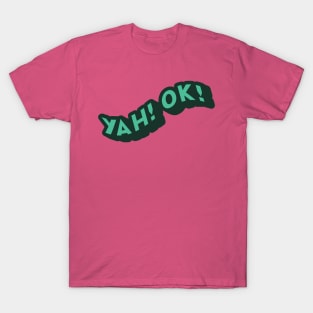 Yah! Ok! T-Shirt